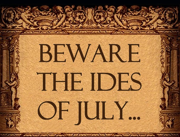 Beware the Ides of July