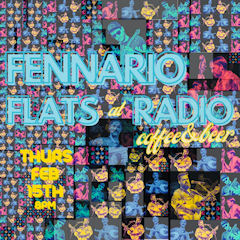 Fennario Flats Radio Feb 24