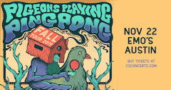 Pigeons Playing Ping Pong at Emo's Nov 22